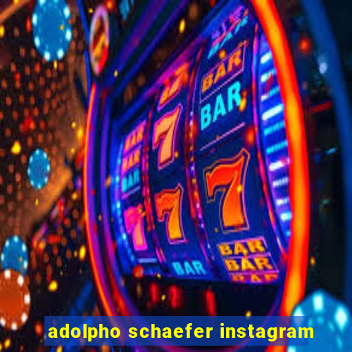 adolpho schaefer instagram